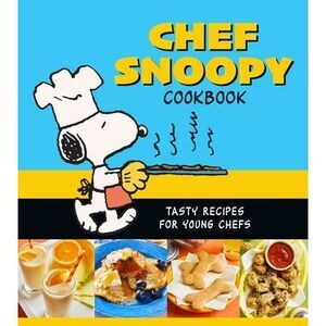 Chef Snoopy Cookbook: Tasty Recipes for Young Chefs -- Weldon Owen
